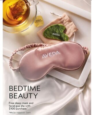 Purchase $100 of AVEDA products @ ANASA and receive a free sleep mask and facial gua sha . 
*While supplies last